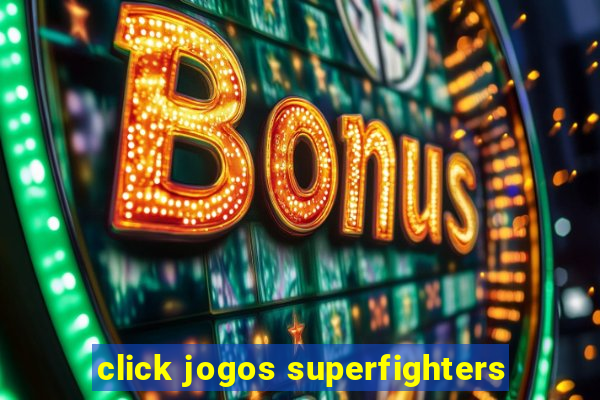 click jogos superfighters